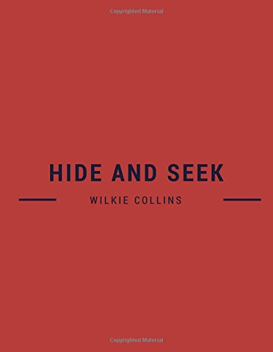 Hide And Seek By Wilkie Collins: Hide And Seek By Wilkie Collins, The Classic Books