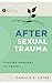 After Sexual Trauma by Camille E. Cates After Sexual Trauma by Camille E. Cates