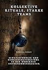 Kollektive Rituale, starke Teams: Schutzsymbolik und Gemeinschaftsgefühl in der modernen Unternehmenskultur (German Edition)