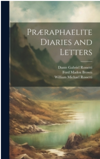 Pre-Raphaelite Diaries and Letters
