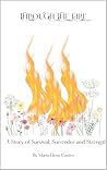Through the Fire: A Story of Survival, Surrender and Strenth Through the Fire: A Story of Survival, Surrender and Strenth