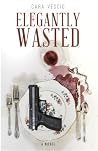 Elegantly Wasted Book cover for Elegantly Wasted