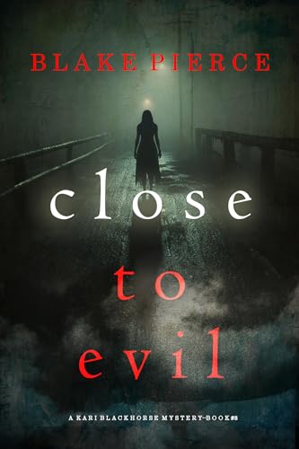 Close To Evil (A Kari Blackhorse Suspense Thriller—Book Eight)