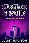Starstruck in Seattle: A Magical Romantic Comedy Novella (Lulu The Love Angel series Book 1)