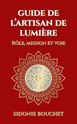 Guide de L'Artisan de Lumière: Rôle, mission et voie (French Edition)