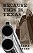 Because This Is Texas by Clara Sneed