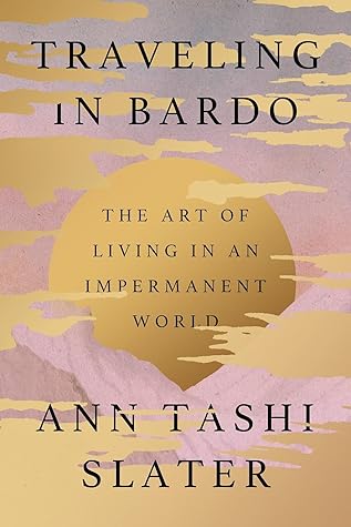 Traveling in Bardo: The Art of Living in an Impermanent World