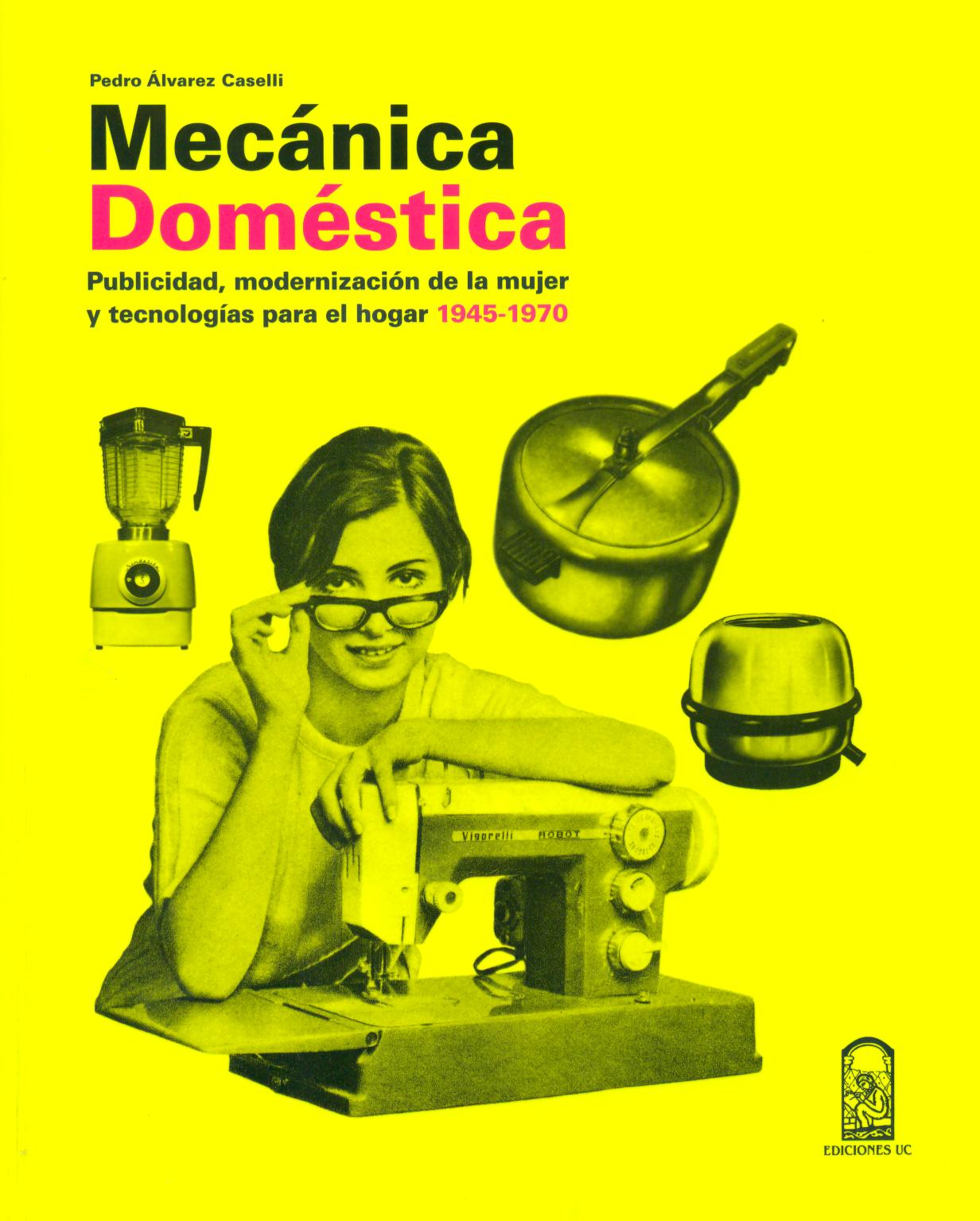 Mecánica doméstica. Publicidad y modernización de la mujer y tecnologías para el hogar 1945-1970