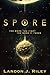 Spore by Landon J. Riley