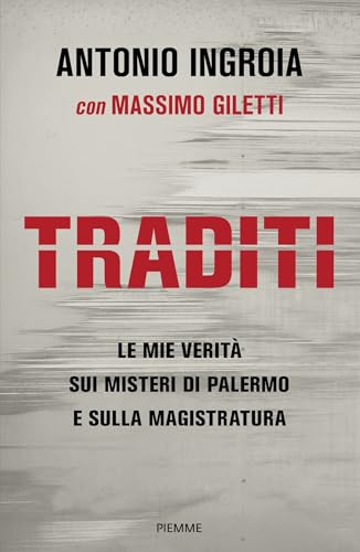 Traditi: Le mie verità sui misteri di Palermo e sulla Magistratura (Italian Edition)