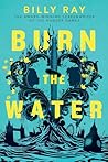 Burn the Water