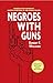 Negroes with Guns by Robert Franklin Williams Negroes with Guns by Robert Franklin Williams