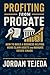 Profit From Probate by Jordan Tejeda