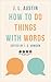 How to Do Things with Words