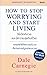 How to Stop Worrying and Start Living: วิธีเลิกกังวลและมีความสุขกับชีวิต