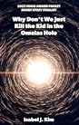 Why Don't We Just Kill The Kid in the Omelas Hole by Isabel J. Kim