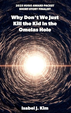 Why Don't We Just Kill The Kid in the Omelas Hole