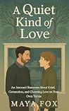 Book cover for A Quiet Kind of Love: An Asexual Romance About Grief, Connection, and Choosing Love on Your Own Terms
