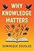 Why Knowledge Matters by Dominique Douglas