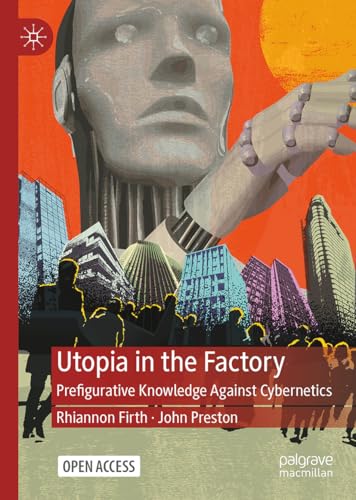 Utopia in the Factory: Prefigurative Knowledge Against Cybernetics (Hardcover)