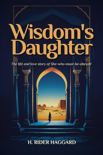 Wisdom's Daughter: The Life and Love Story of She-Who-Must-be-Obeyed