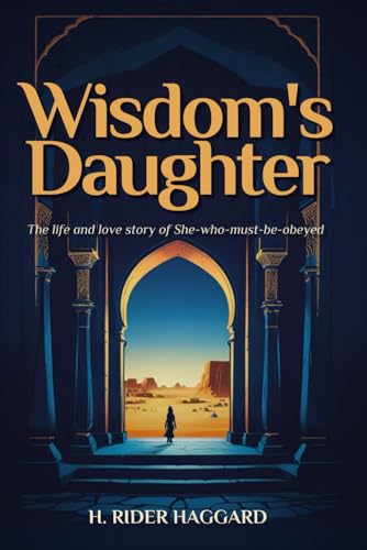 Wisdom's Daughter: The Life and Love Story of She-Who-Must-be-Obeyed