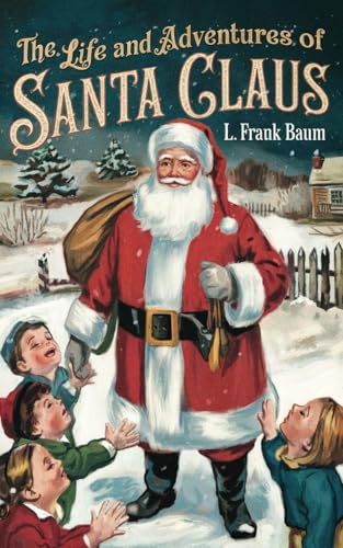 The Life and adventures of Santa Claus: The Original Classic - A Mystical Tale of Santa Claus and His Immortal Friends