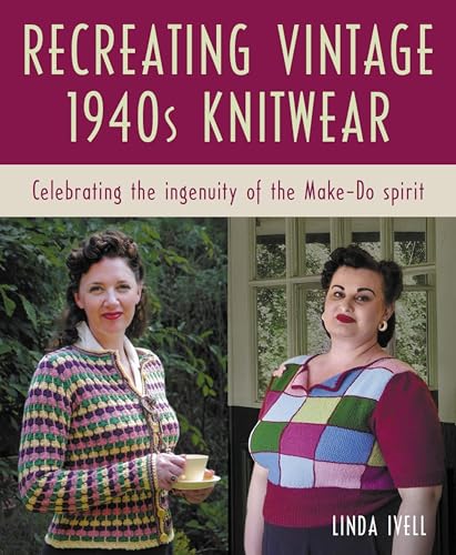 Recreating Vintage 1940s Knitwear: Celebrating the Ingenuity of the Make-Do Spirit (Kindle Edition)