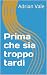 Prima che sia troppo tardi