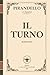 Il Turno – Un romanzo ironico sul potere, l’inganno e il destino | I Romanzi di Pirandello: Una commedia amara sul piano perfetto… che non andrà mai ... di Luigi Pirandello) (Italian Edition)