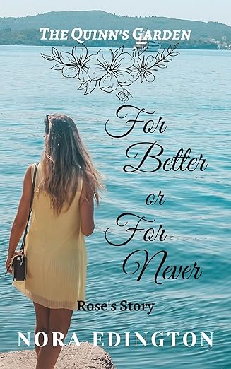For Better or For Never: Rose's Story - An Angsty Second Chance Romance (The Quinn's Garden Book 2)