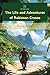 The Life and Adventures of Robinson Crusoe (Annotated)