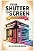 From Shutter To Screen: The...