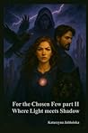 For the Chosen Few part II: Where Light Meets Shadow (For The Chosen Few Serie)