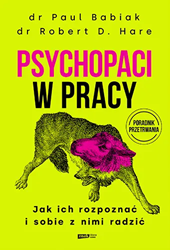 Psychopaci w pracy. Jak ich rozpoznać i sobie z nimi radzić