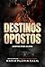 Destinos Opostos: Juntos po...