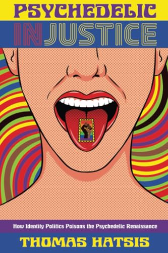 Psychedelic Injustice: How Identity Politics Poisons the Psychedelic Renaissance (Paperback)