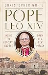 Pope Leo XIV: Inside the Conclave and the Dawn of a New Papacy