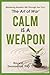 Calm Is A Weapon: Mastering Modern Life Through Sun Tzu's 'The Art of War' (Modern Wisdom)