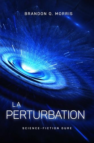 La Perturbation: Science-fiction dure (French Edition)