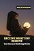 Receive What You Believe: Y...