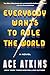 Everybody Wants to Rule the World by Ace Atkins