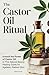 The Castor Oil Ritual by Soleva Press