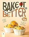 Bake It Better: An Allergy Friendly Cookbook with Safe and Delicious Baking Recipes Bake It Better: An Allergy Friendly Cookbook with Safe and Delicious Baking Recipes