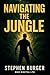 NAVIGATING THE JUNGLE by Stephen Burger