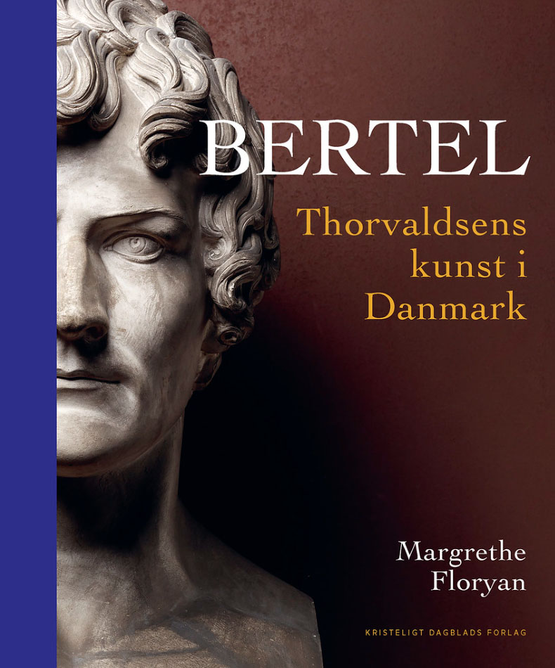 Bertel - Thorvaldsens Kunst i Danmark (Hardcover)