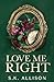 Love Me Right by S.K. Allison