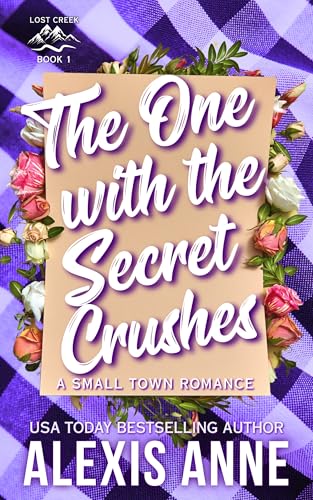 The One With The Secret Crushes: A Small Town Romance (Lost Creek Book 1)
