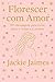 Florescer com Amor: 365 mensagens para curar, amar e voltar a si mesma (Portuguese Edition)