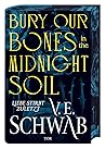 Bury Our Bones in the Midnight Soil by V.E. Schwab